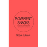 Movement Snacks: A Creative How To Guide for Inviting More Movement Into Your Daily Life