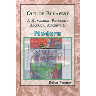 Out of Budapest: A Hungarian Refugee's America, Ancient & Modern