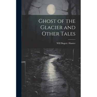 Ghost of the Glacier and Other Tales