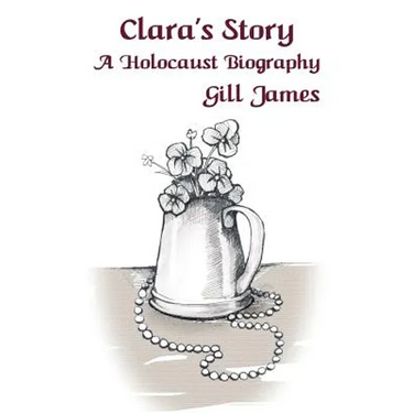 Clara's Story: A Holocaust Biography