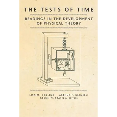 The Tests of Time: Readings in the Development of Physical Theory