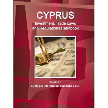 Cyprus Investment, Trade Laws and Regulations Handbook Volume 1 Strategic Information and Basic Laws