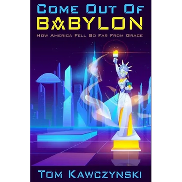 Come Out of Babylon: How America Fell So Far From Grace