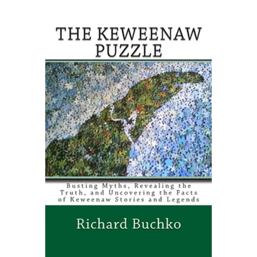 The Keweenaw Puzzle: Busting Myths, Reavealing the Truth, and Uncovering the Facts of Keweenaw Stories and Legends