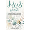 Jesus By Her Side: Finding the Nearness of God Through the Eyes of Women in the Gospels