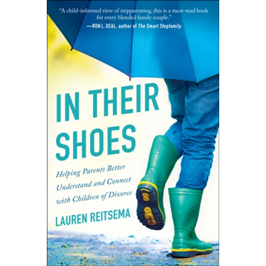 In Their Shoes: Helping Parents Better Understand and Connect with Children of Divorce