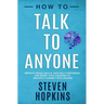 How to Talk to Anyone: Improve Social Skills, Gain Self-Confidence, and Boost Your Charisma to Instantly Connect With Anyone