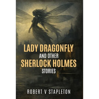 Lady Dragonfly and Other Sherlock Holmes Stories