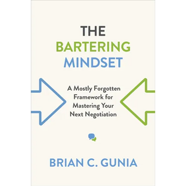 The Bartering Mindset: A Mostly Forgotten Framework for Mastering Your Next Negotiation