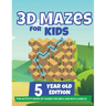 3D Mazes For Kids - 5 Year Old Edition - Fun Activity Book of Mazes For Girls And Boys (Ages 5)