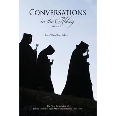 Conversations in the Abbey, Vol. II: The Next Generation of Senior Monks of Saint Meinrad Reflects on Their Lives