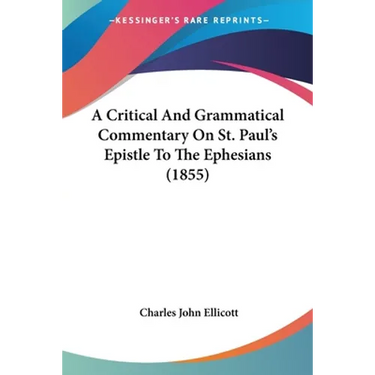 A Critical And Grammatical Commentary On St. Paul's Epistle To The Ephesians (1855)