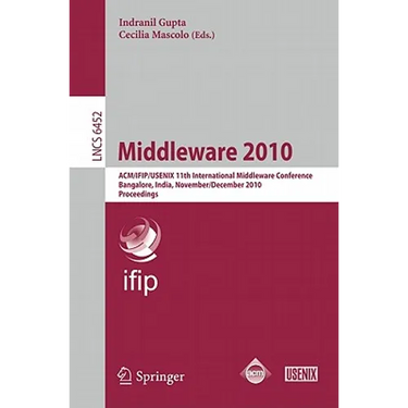 Middleware 2010: Acm/Ifip/Usenix 11th International Middleware Conference, Bangalore, India, November 29 - December 3, 2010. Proceedings