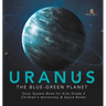 Uranus: The Blue-Green Planet Solar System Book for Kids Grade 4 Children's Astronomy & Space Books