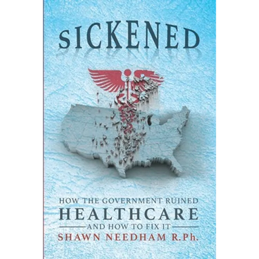 Sickened: How the Government Ruined Healthcare and How to Fix It
