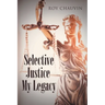Selective Justice My Legacy