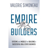 Empire Builders: Systems and Models for Building a Successful Real Estate Business