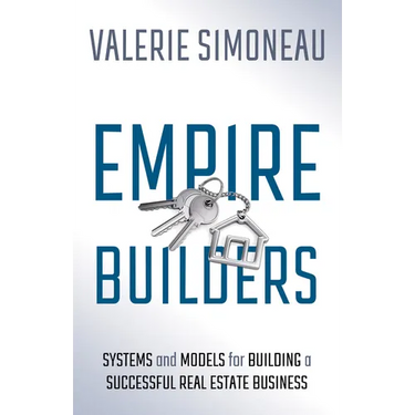 Empire Builders: Systems and Models for Building a Successful Real Estate Business