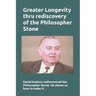 Greater Longevity thru rediscovery of the Philosopher Stone: Amazing story of David Hudson's rediscovery of the Philosopher Stone. Renamed "Ormus" he
