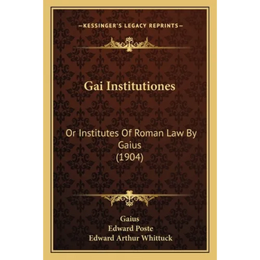 Gai Institutiones: Or Institutes Of Roman Law By Gaius (1904)