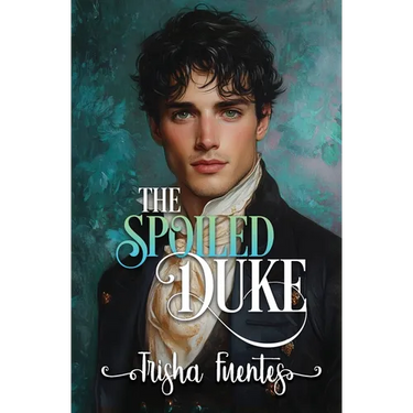 The Spoiled Duke: A Friends to Lovers Regency Romance