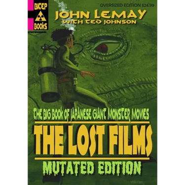 The Big Book of Japanese Giant Monster Movies: The Lost Films: Mutated Edition