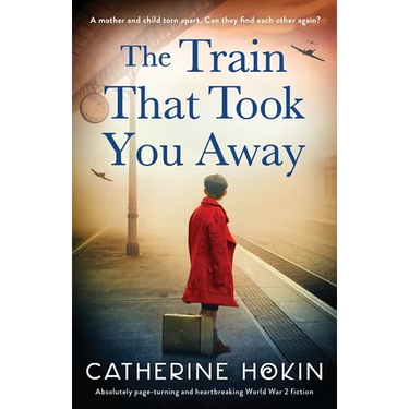 The Train That Took You Away: Absolutely page-turning and heartbreaking World War 2 fiction