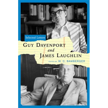 Guy Davenport and James Laughlin: Selected Letters
