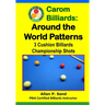 Carom Billiards: Around the World Patterns: 3-Cushion Billiards Championship Shots