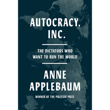 Autocracy, Inc.: The Dictators Who Want to Run the World