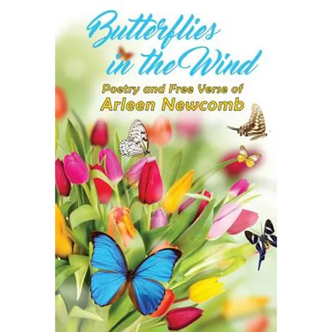 Butterflies in the Wind: Poetry and Free Verse of Arleen Newcomb