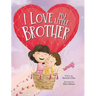 I Love My Little Brother: Prepare a big sister to welcome a baby brother
