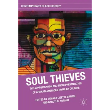Soul Thieves: The Appropriation and Misrepresentation of African American Popular Culture