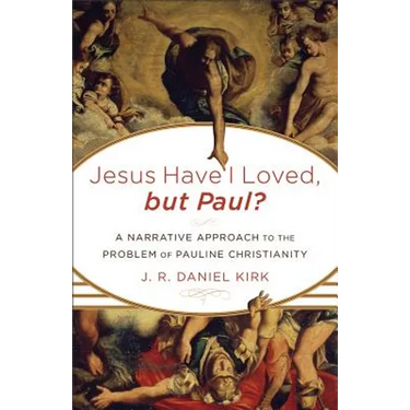 Jesus Have I Loved, but Paul?: A Narrative Approach to the Problem of Pauline Christianity