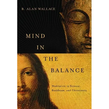 Mind in the Balance: Meditation in Science, Buddhism, & Christianity