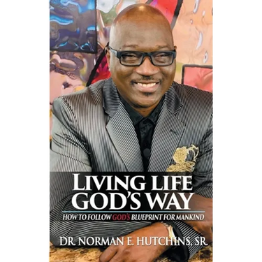 Living Life God's Way: How To Follow God's Blueprint For Mankind