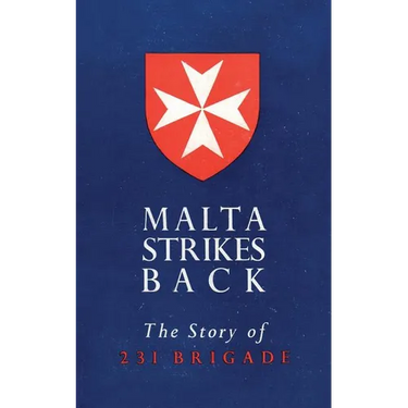 Malta Strikes Back: The Story of 231 Brigade