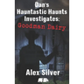 Dan's Hauntastic Haunts Investigates: Goodman Dairy