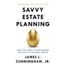 Savvy Estate Planning: What You Need to Know Before You Talk to the Right Lawyer