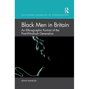 Black Men in Britain: An Ethnographic Portrait of the Post-Windrush Generation