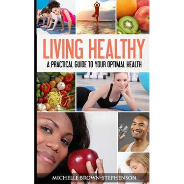 Living Healthy: A Practical Guide to Your Optimal Health