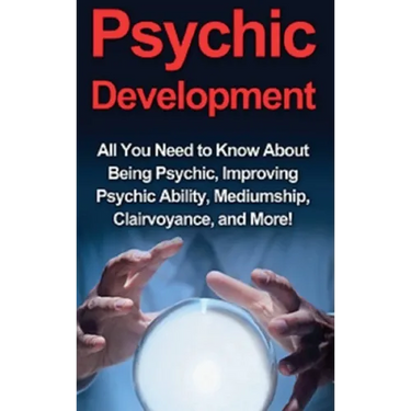 Psychic Development: All you need to know about being psychic, improving psychic ability, mediumship, clairvoyance, and more!