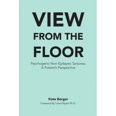 View From The Floor: Psychogenic Non-Epileptic Seizures: A Patient's Perspective