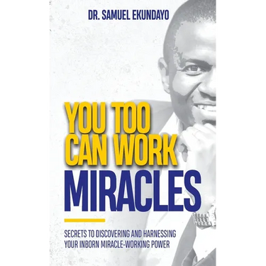 You Too Can Work Miracles: Secrets to discovering and harnessing your inborn miracle-working power