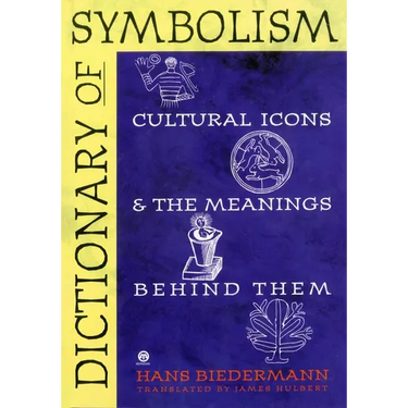 Dictionary of Symbolism: Cultural Icons and the Meanings Behind Them
