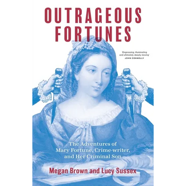 Outrageous Fortunes: The Adventures of Mary Fortune, Crime-writer, and Her Criminal Son