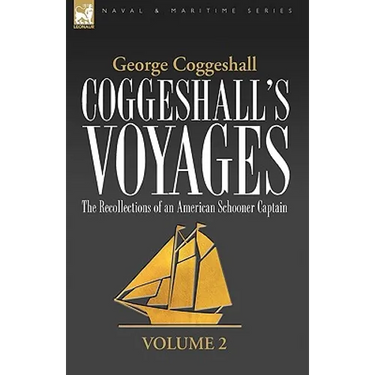 Coggeshall's Voyages: the Recollections of an American Schooner Captain-Volume 2