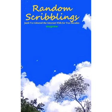 Random Scribblings: Junk I've Littered the Internet with for Two Decades
