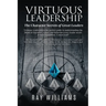 Virtuous Leadership: The Character Secrets of Great Leaders