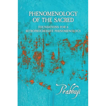 Phenomenology of the Sacred: Foundations for a Retroprogressive Phenomenology